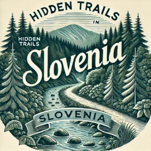 Hidden trails in Slovenia