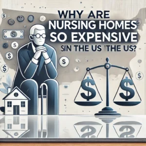 Why are nursing homes so expensive in the US