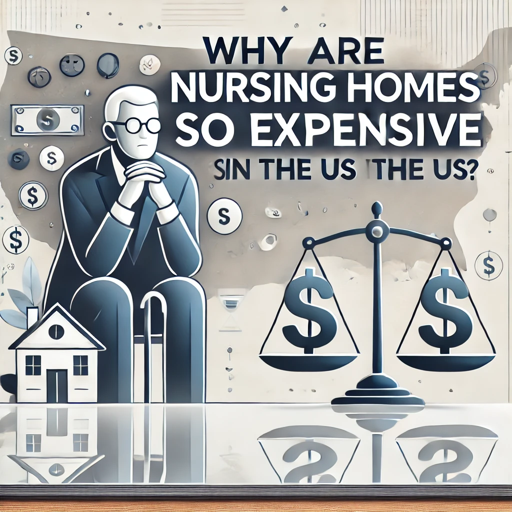 Why are nursing homes so expensive in the US
